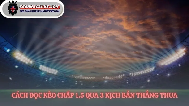 Các con số quyết định kết quả kèo chấp 1.5
